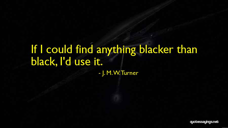 Blacker Quotes By J. M. W. Turner