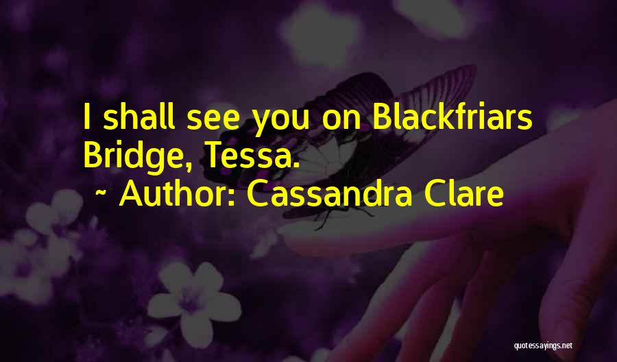 Blackfriars Bridge Quotes By Cassandra Clare