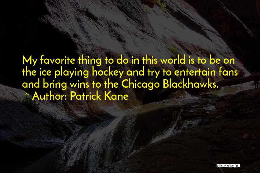 Blackhawks Hockey Quotes By Patrick Kane