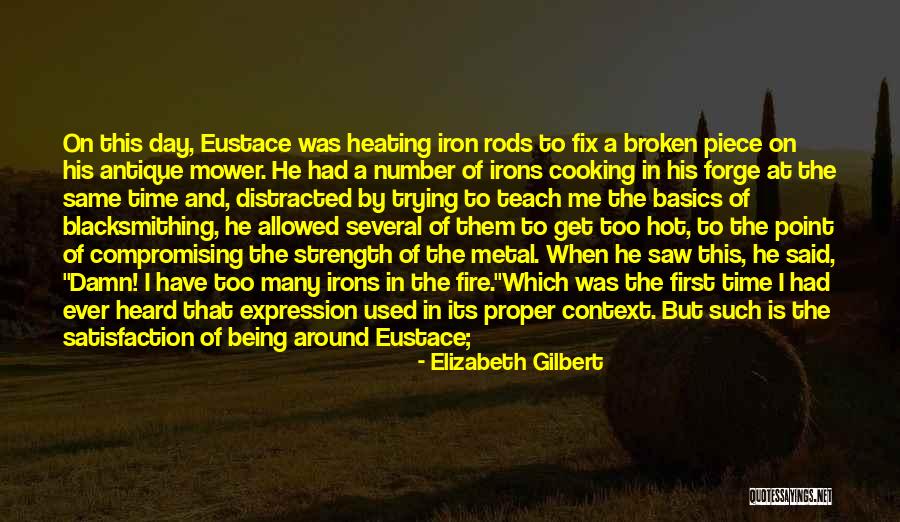 Blacksmithing Quotes By Elizabeth Gilbert Blacksmithing Quotes By Elizabeth Gilbert