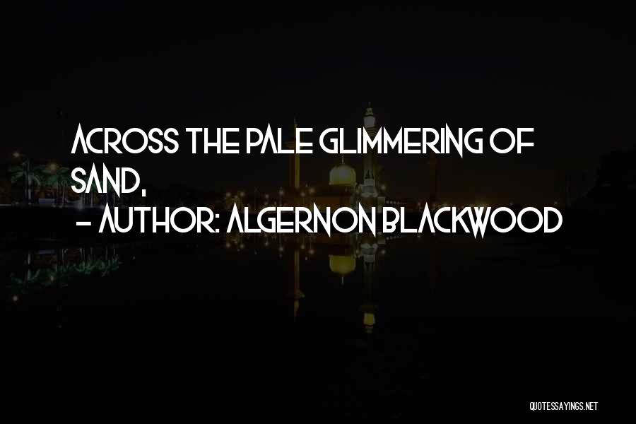 Blackwood Algernon Quotes By Algernon Blackwood