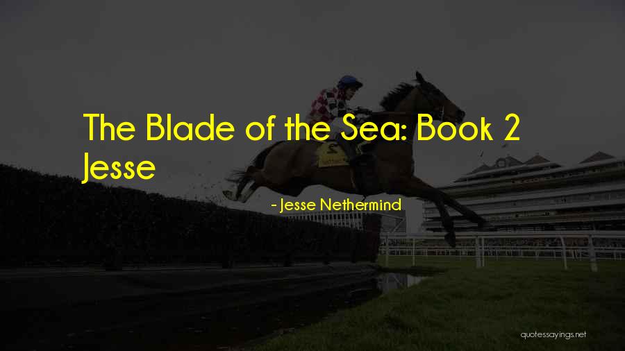 Blade 2 Quotes By Jesse Nethermind Blade 2 Quotes By Jesse Nethermind