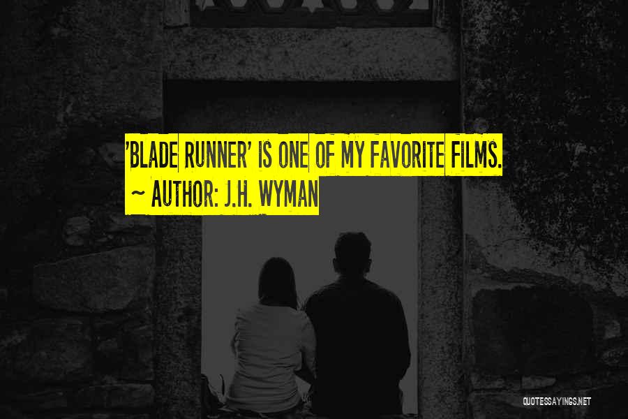 Blade Runner Quotes By J.H. Wyman