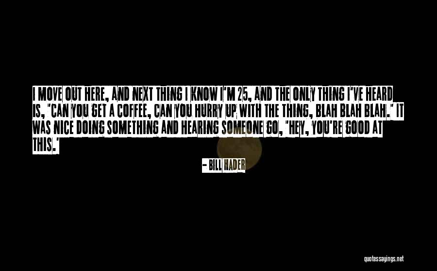Blah Blah Blah Blah Quotes By Bill Hader Blah Blah Blah Blah Quotes By Bill Hader