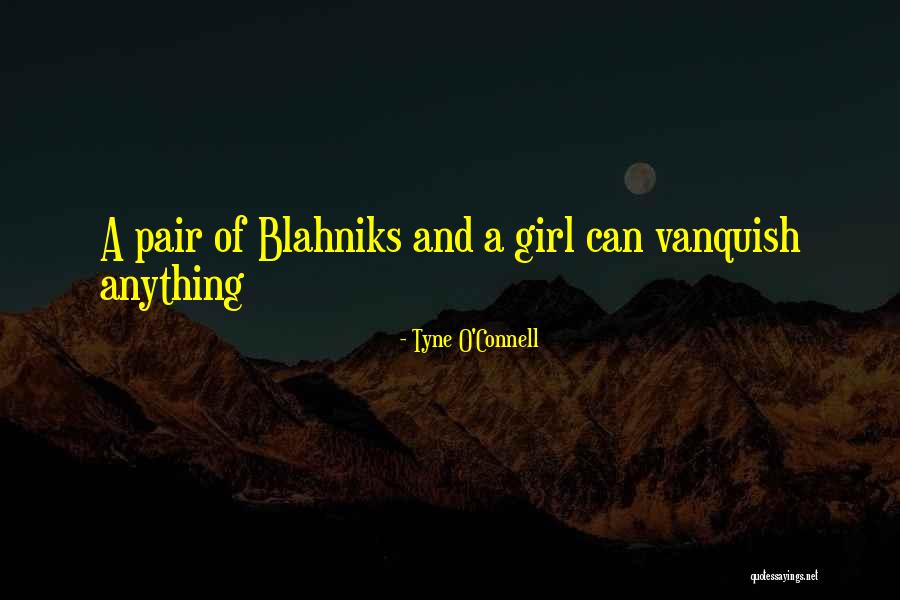 Blahniks Quotes By Tyne O'Connell Blahniks Quotes By Tyne O'Connell