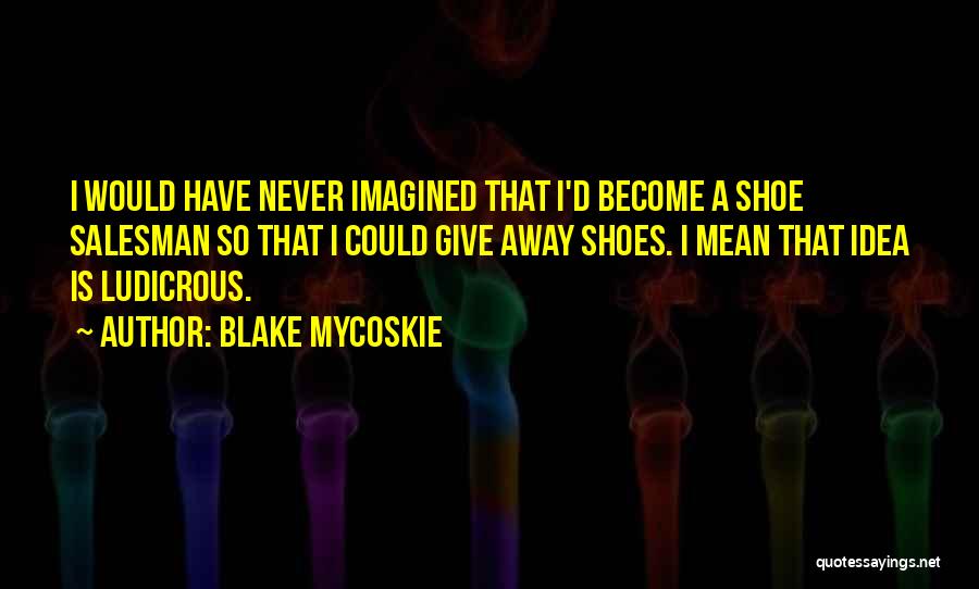 Blake Mycoskie Quotes 777615