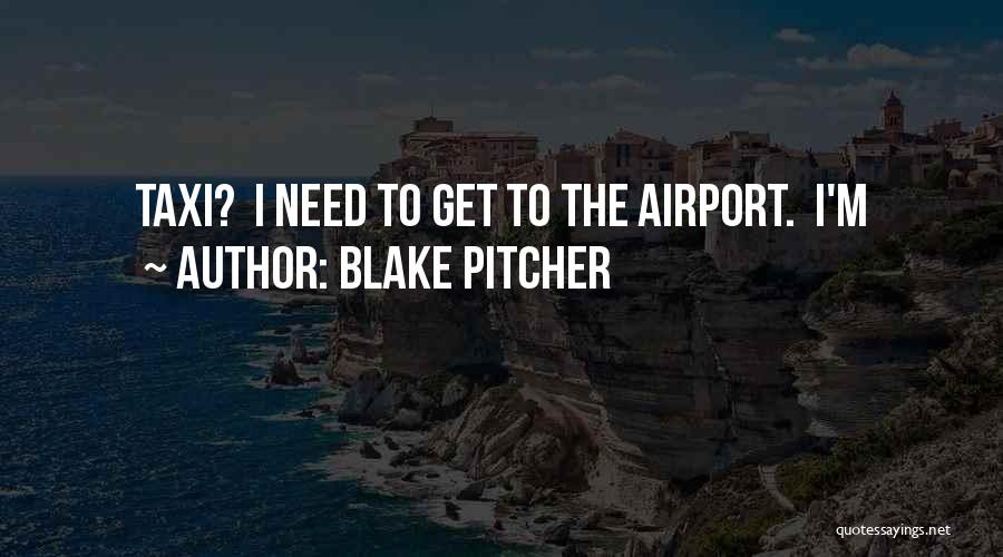 Blake Pitcher Quotes 1423805