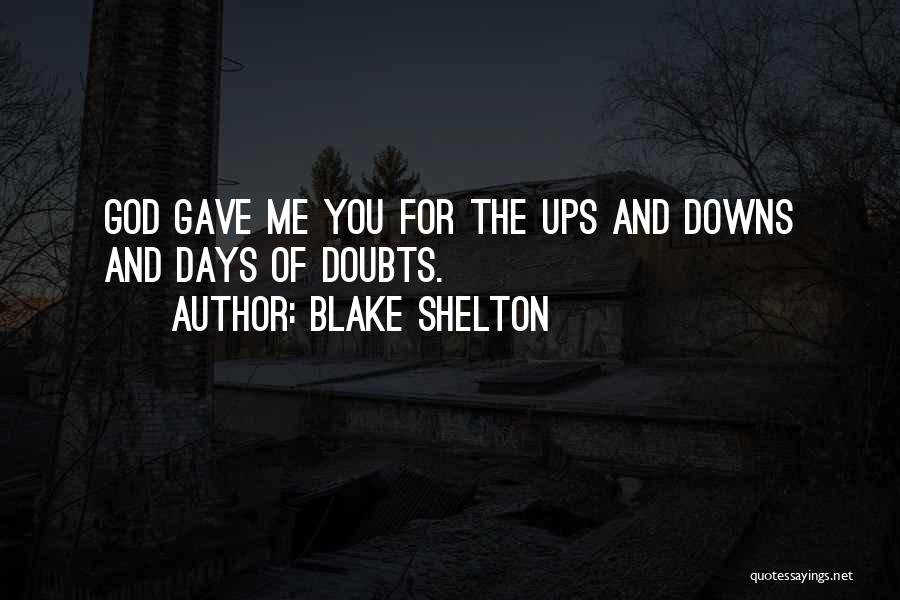 Blake Shelton God Gave Me You Quotes By Blake Shelton