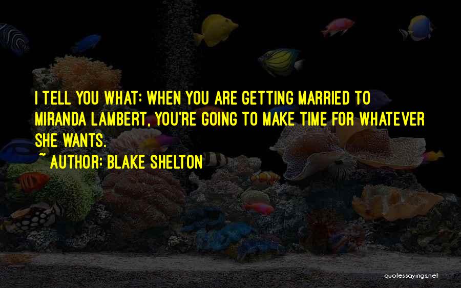 Blake Shelton Quotes 1214726