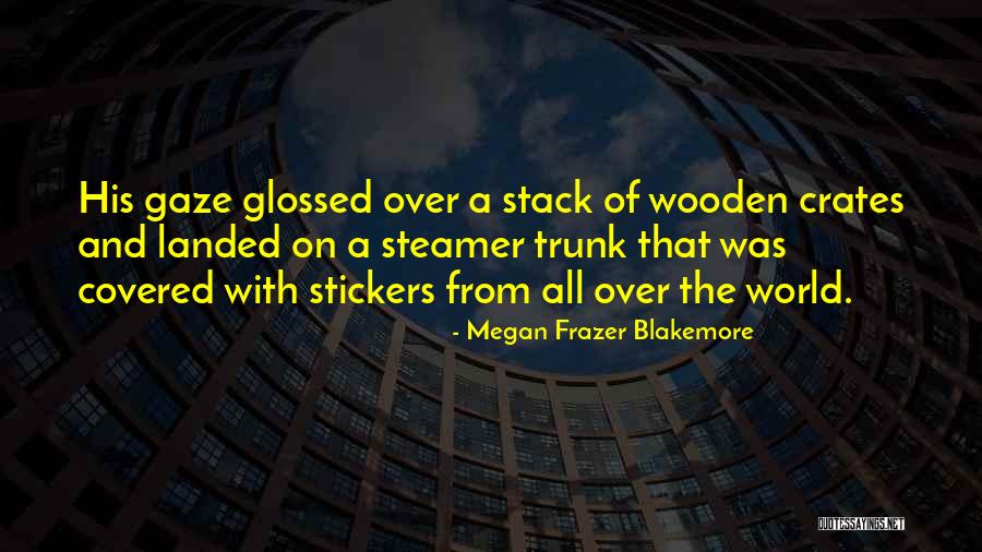 Blakemore Quotes By Megan Frazer Blakemore Blakemore Quotes By Megan Frazer Blakemore