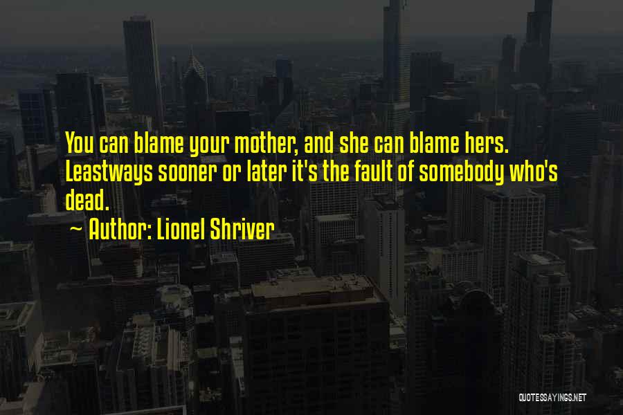 Blame And Fault Quotes By Lionel Shriver