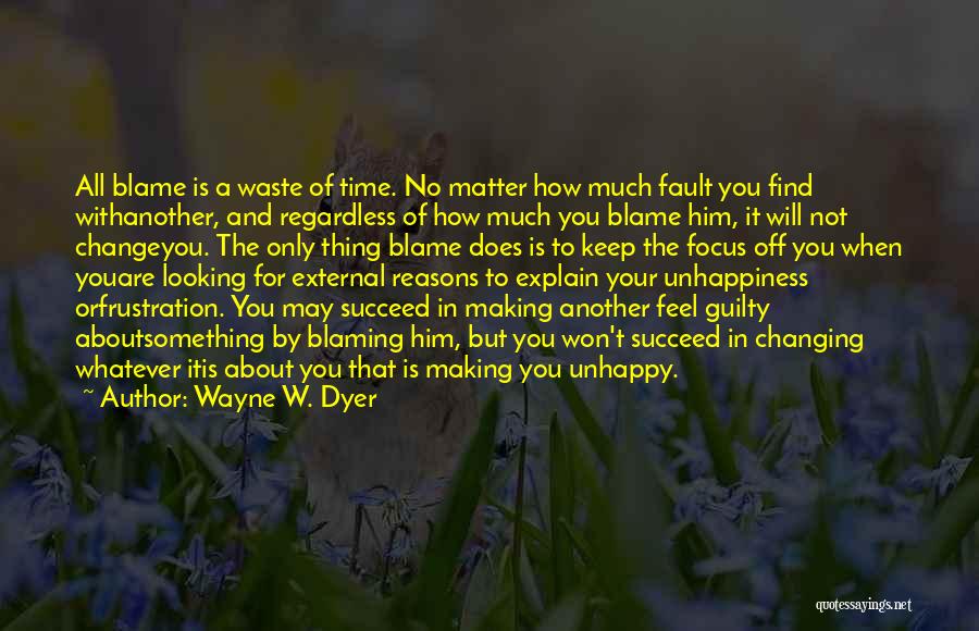 Blame And Fault Quotes By Wayne W. Dyer