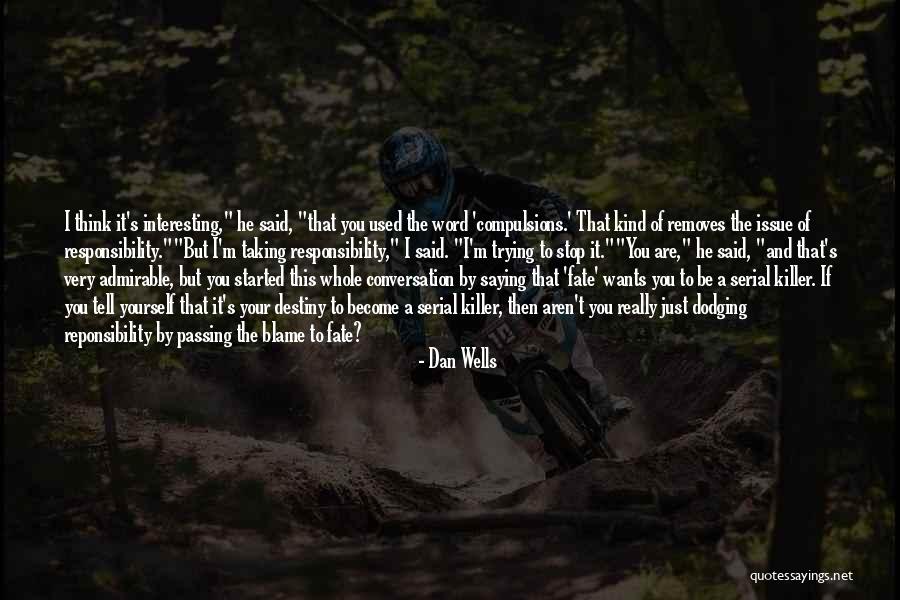 Blame And Responsibility Quotes By Dan Wells Blame And Responsibility Quotes By Dan Wells