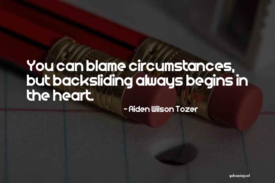Blame Circumstances Quotes By Aiden Wilson Tozer Blame Circumstances Quotes By Aiden Wilson Tozer