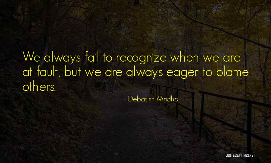 Blame Fault Quotes By Debasish Mridha Blame Fault Quotes By Debasish Mridha