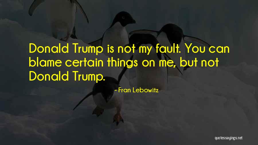 Blame Fault Quotes By Fran Lebowitz Blame Fault Quotes By Fran Lebowitz