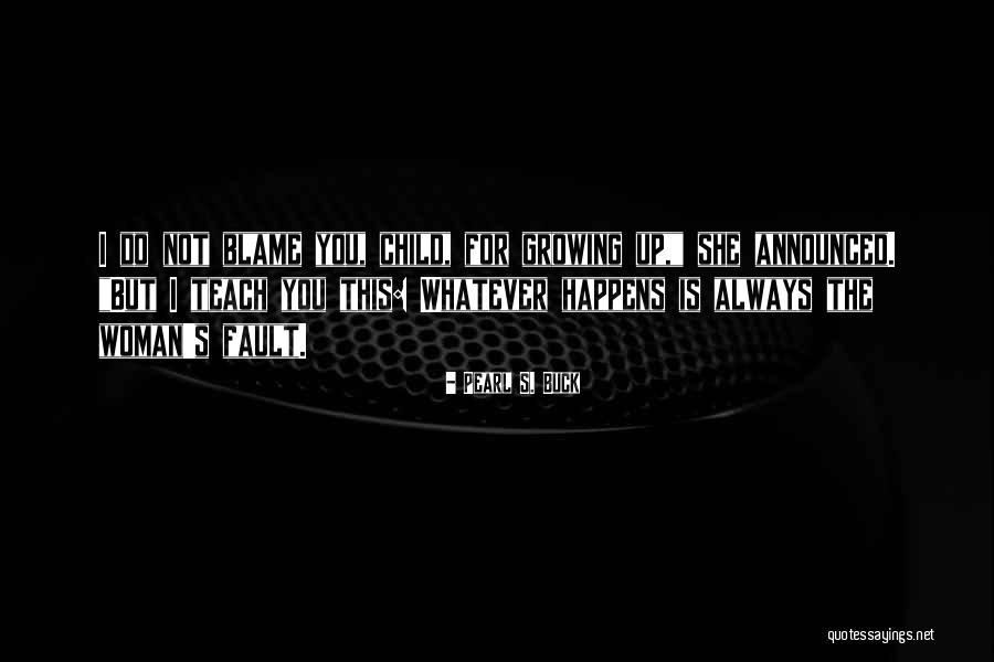Blame Fault Quotes By Pearl S. Buck Blame Fault Quotes By Pearl S. Buck