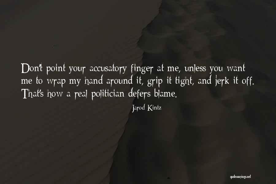 Blame It To Me Quotes By Jarod Kintz