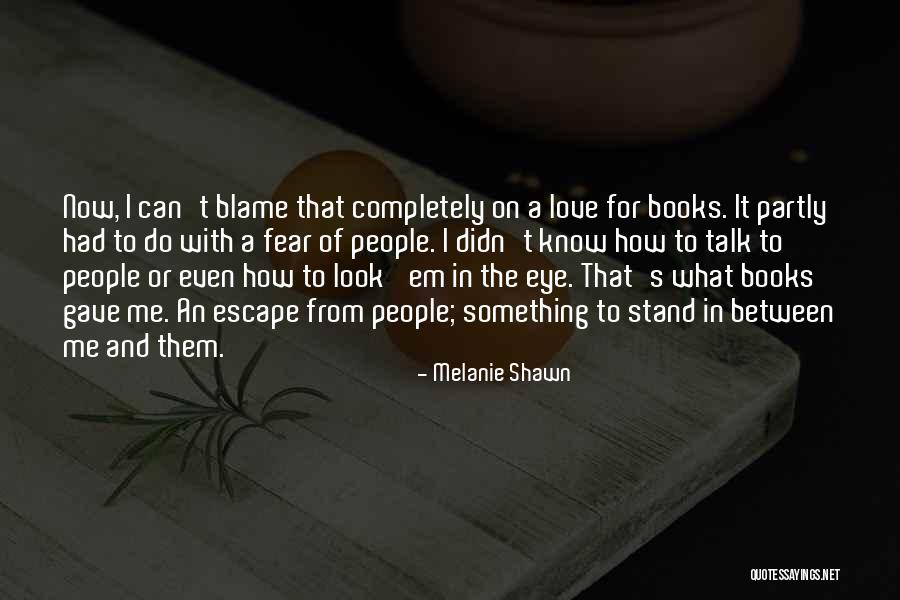 Blame It To Me Quotes By Melanie Shawn