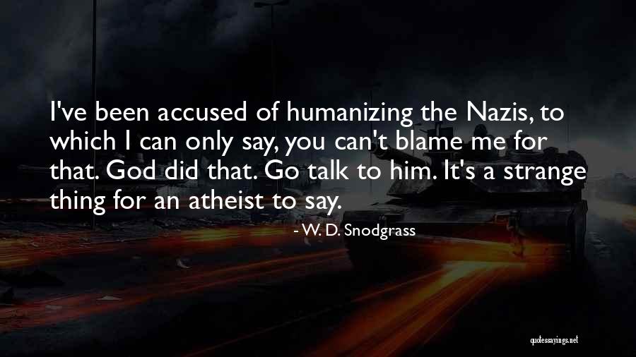 Blame It To Me Quotes By W. D. Snodgrass