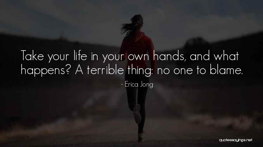 Blame Life Quotes By Erica Jong Blame Life Quotes By Erica Jong