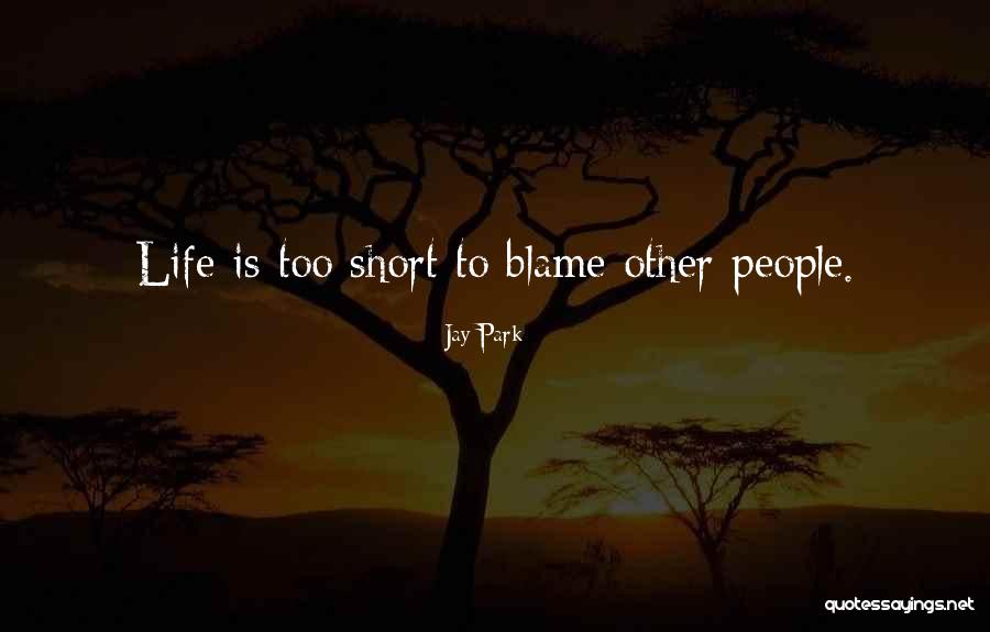 Blame Life Quotes By Jay Park Blame Life Quotes By Jay Park