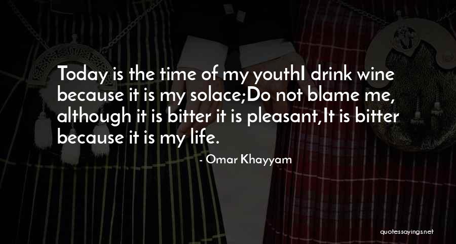 Blame Life Quotes By Omar Khayyam Blame Life Quotes By Omar Khayyam