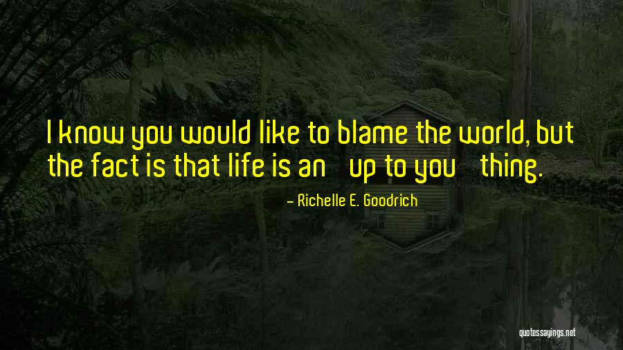 Blame Life Quotes By Richelle E. Goodrich Blame Life Quotes By Richelle E. Goodrich