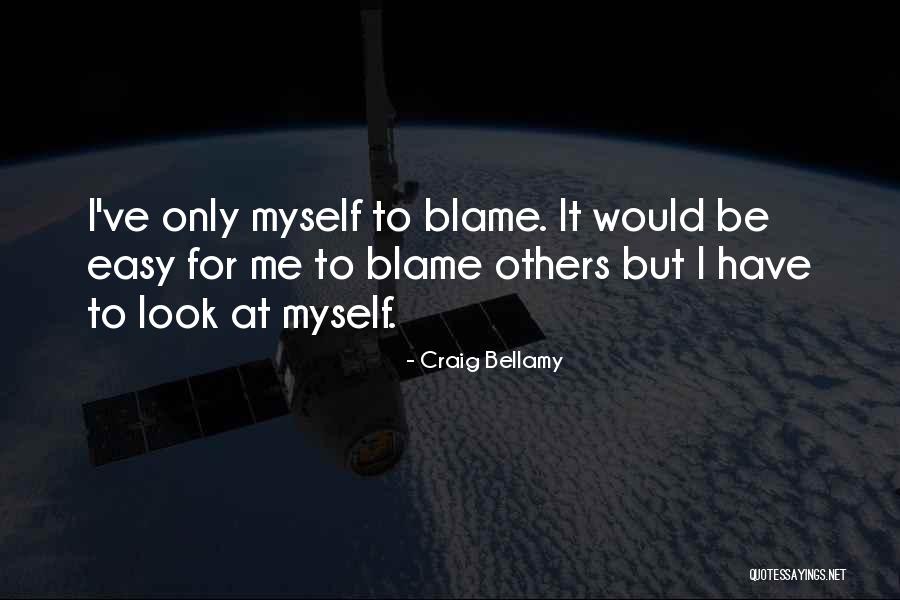 Blame Me Quotes By Craig Bellamy Blame Me Quotes By Craig Bellamy