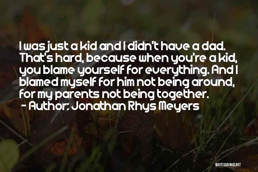 Blame Myself For Everything Quotes By Jonathan Rhys Meyers