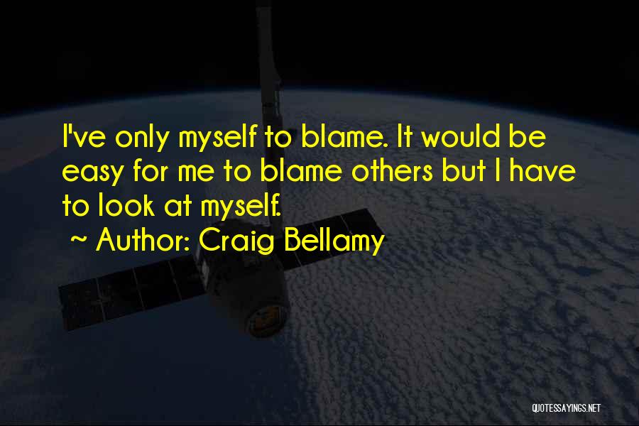 Blame Myself Quotes By Craig Bellamy