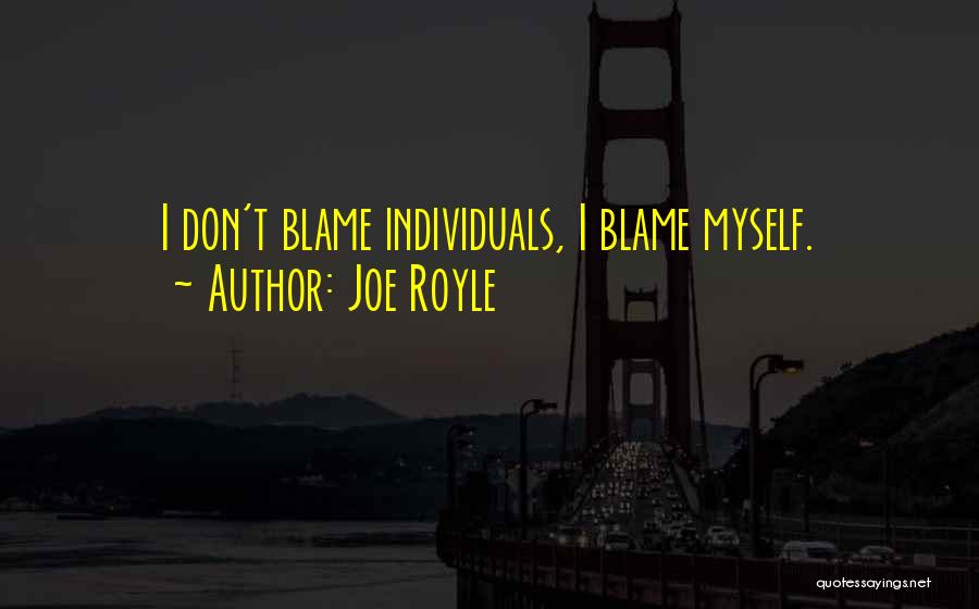 Blame Myself Quotes By Joe Royle