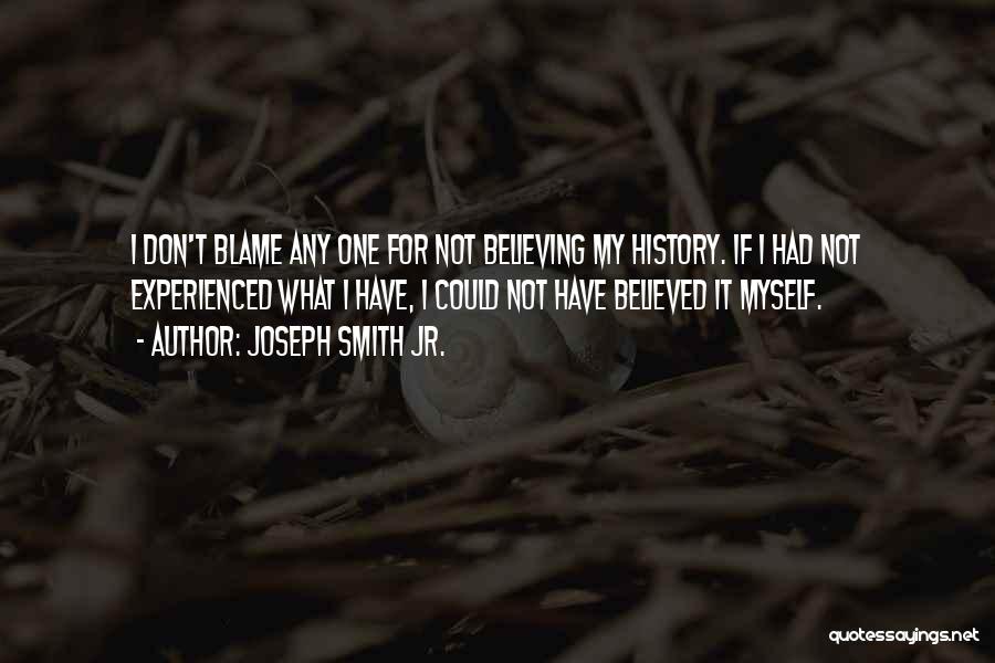 Blame Myself Quotes By Joseph Smith Jr.