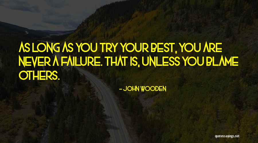 Blame Others Quotes By John Wooden Blame Others Quotes By John Wooden
