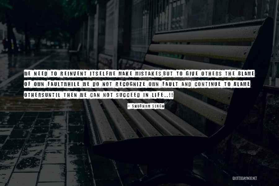 Blame Others Quotes By Shubham Singh Blame Others Quotes By Shubham Singh