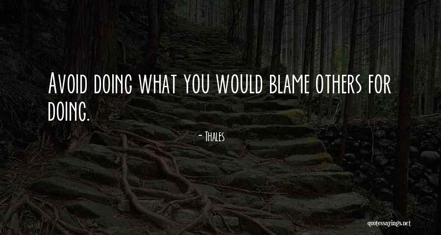 Blame Others Quotes By Thales