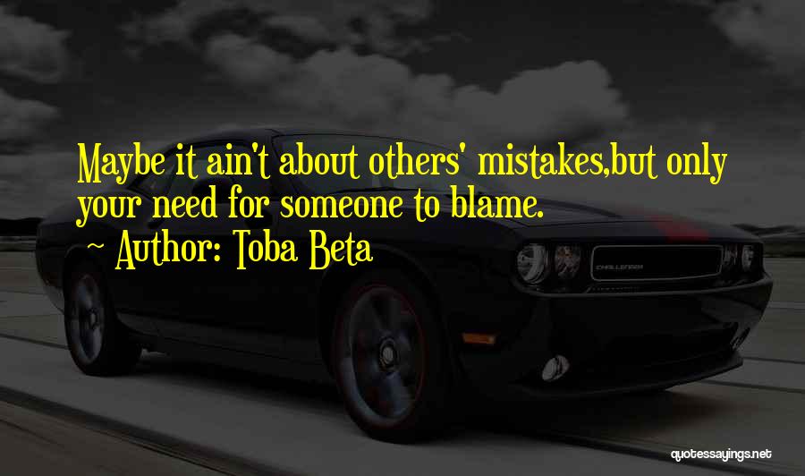 Blame Others Quotes By Toba Beta