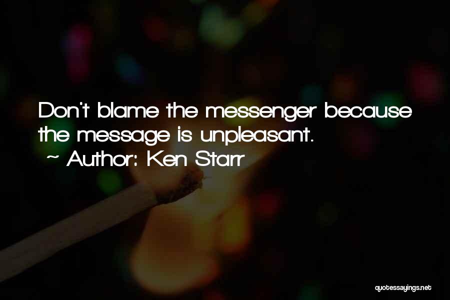 Blame The Messenger Quotes By Ken Starr