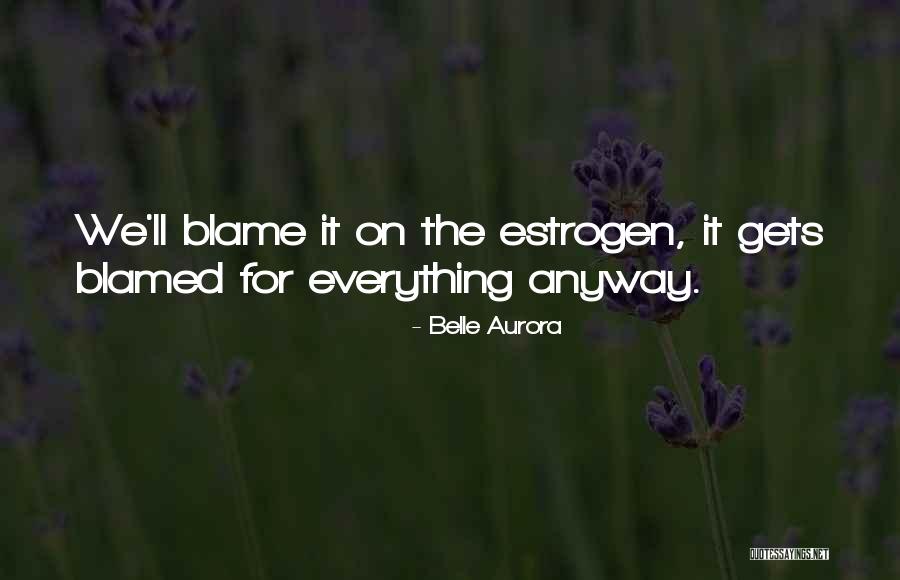 Blamed For Everything Quotes By Belle Aurora Blamed For Everything Quotes By Belle Aurora