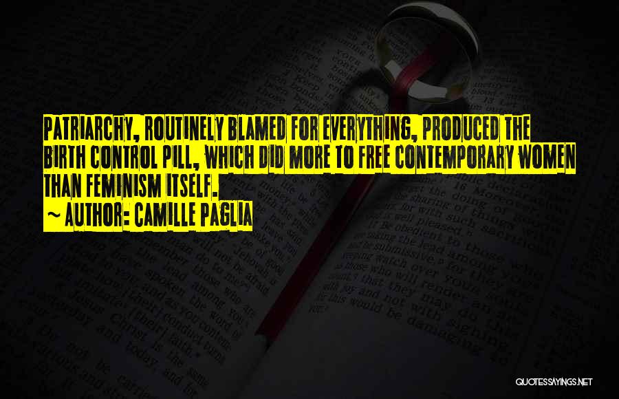 Blamed For Everything Quotes By Camille Paglia