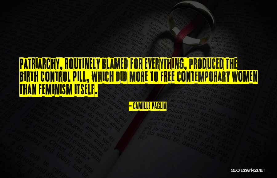 Blamed For Everything Quotes By Camille Paglia