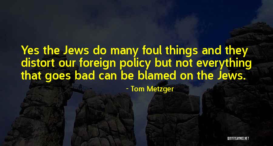 Blamed For Everything Quotes By Tom Metzger