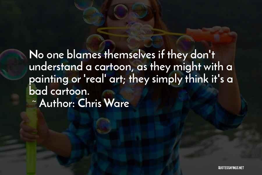 Blames On Me Quotes By Chris Ware
