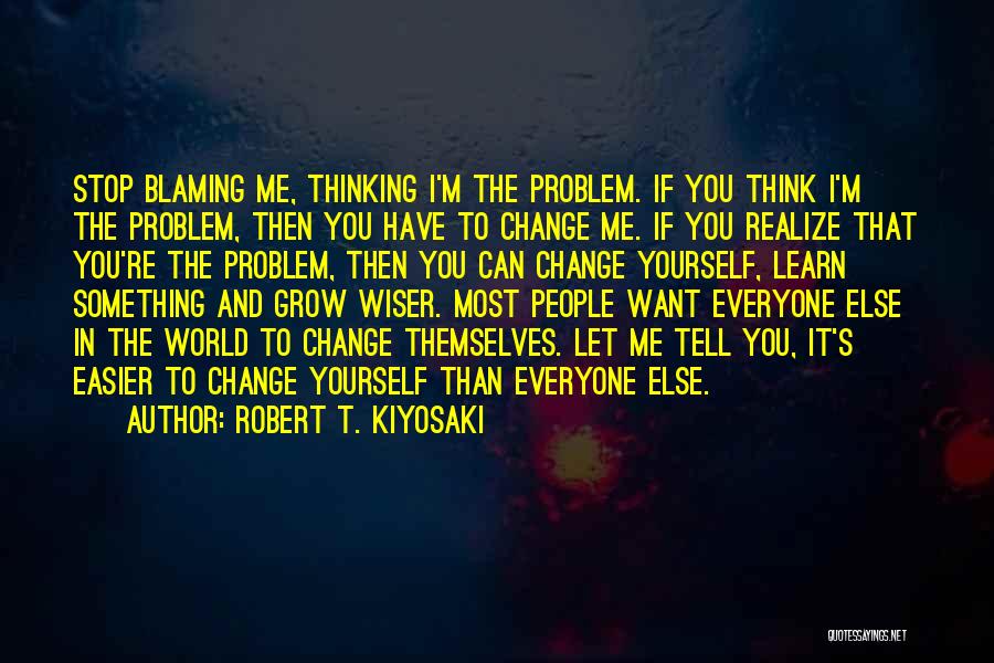 Blaming Everyone Else Quotes By Robert T. Kiyosaki