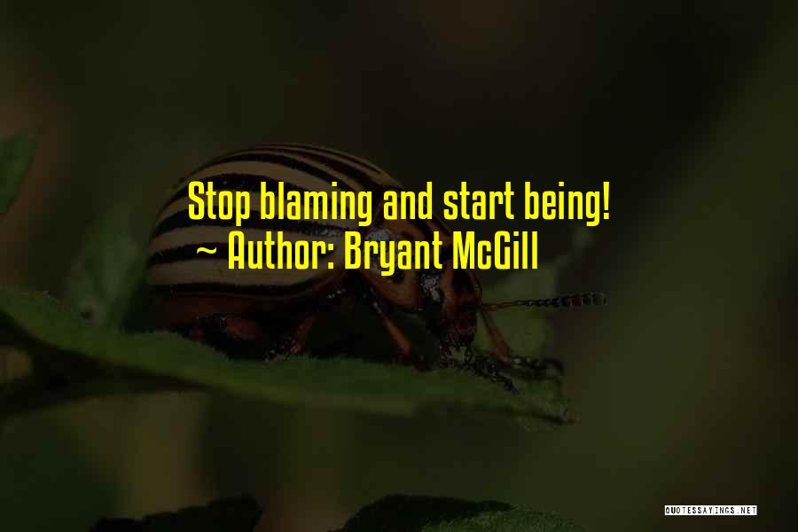 Blaming Myself Quotes By Bryant McGill