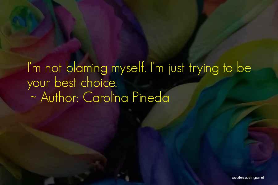 Blaming Myself Quotes By Carolina Pineda