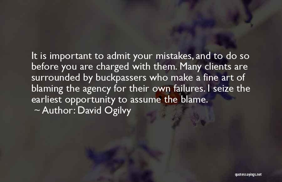 Blaming Other For Your Mistakes Quotes By David Ogilvy