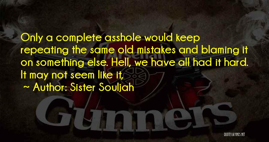 Blaming Other For Your Mistakes Quotes By Sister Souljah