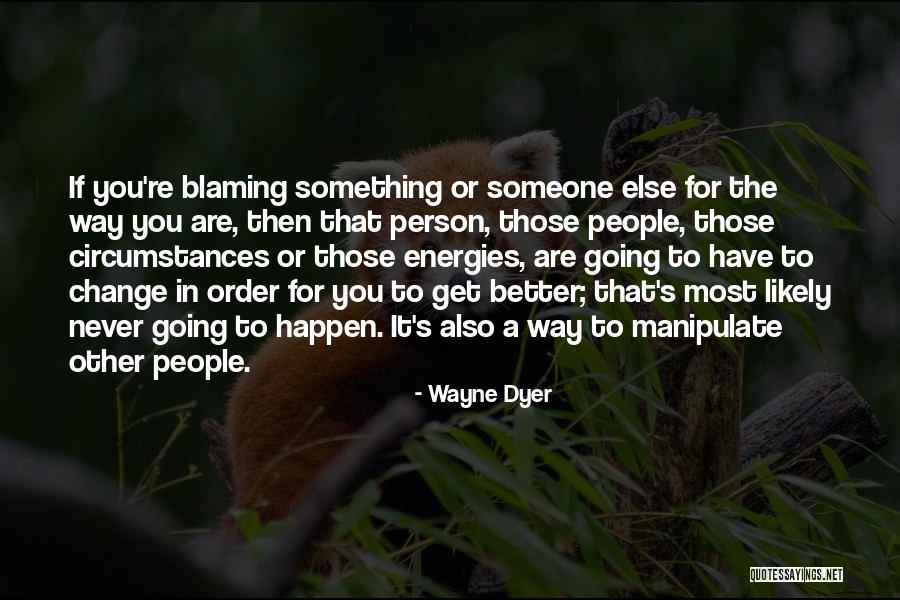 Blaming Other Quotes By Wayne Dyer Blaming Other Quotes By Wayne Dyer