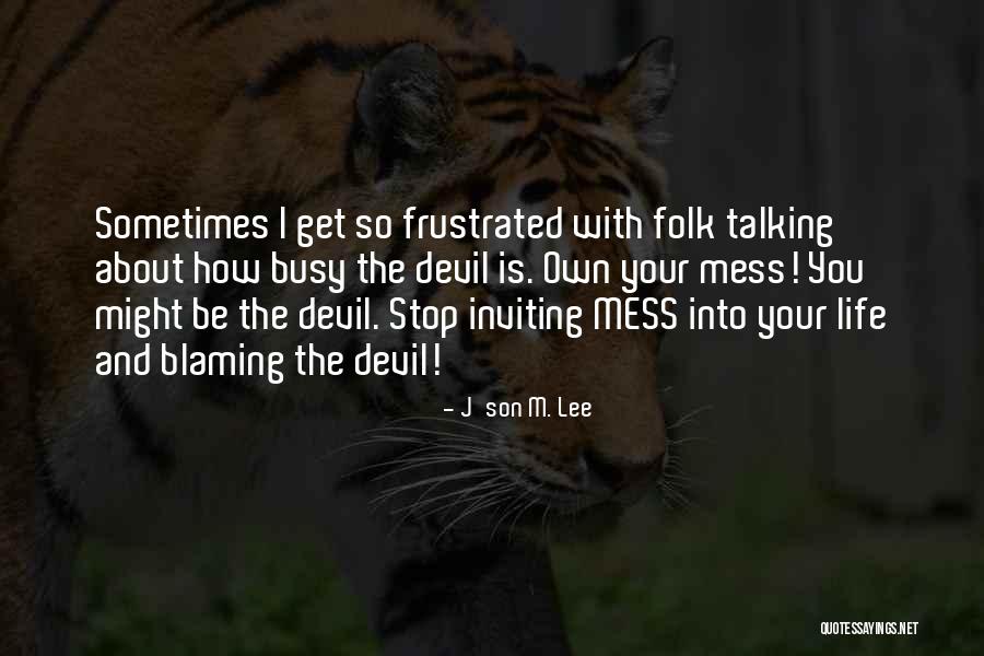 Blaming Others For Your Life Quotes By J'son M. Lee Blaming Others For Your Life Quotes By J'son M. Lee